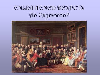 ENLIGHTENED DESPOTS An Oxymoron?