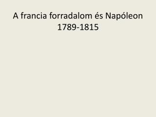 A francia forradalom és Napóleon 1789-1815