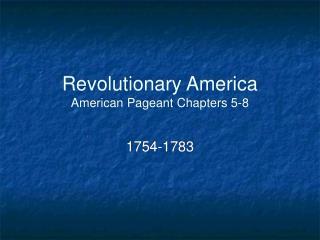 Revolutionary America American Pageant Chapters 5-8