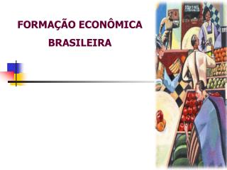 FORMAÇÃO ECONÔMICA BRASILEIRA