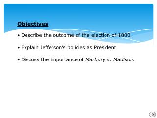 Describe the outcome of the election of 1800. Explain Jefferson’s policies as President.