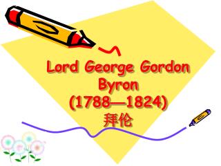 Lord George Gordon Byron (1788 — 1824) 拜伦