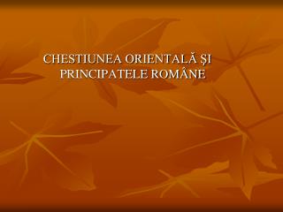 CHESTIUNEA ORIENTALĂ ŞI PRINCIPATELE ROMÂNE