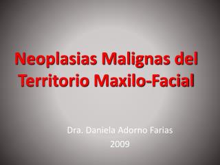 Neoplasias Malignas del Territorio Maxilo -Facial
