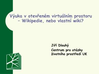 Výuka v otevřeném virtuálním prostoru – Wikipedie, nebo vlastní wiki?