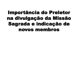 Importância do Preletor na divulgação da Missão Sagrada e indicação de novos membros