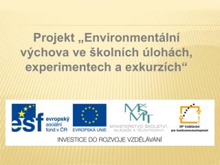 Projekt „Environmentální výchova ve školních úlohách, experimentech a exkurzích“