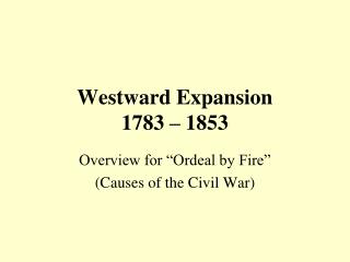 Westward Expansion 1783 – 1853