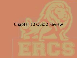 Chapter 10 Quiz 2 Review