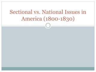 Sectional vs. National Issues in America (1800-1830)