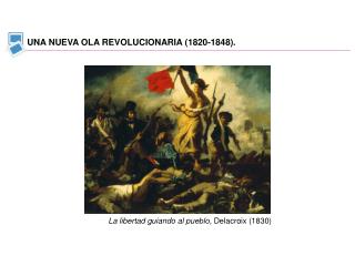 UNA NUEVA OLA REVOLUCIONARIA (1820-1848).
