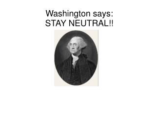 Washington says: STAY NEUTRAL!!