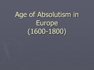 Age of Absolutism in Europe (1600-1800)