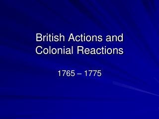 British Actions and Colonial Reactions