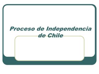Proceso de Independencia de Chile
