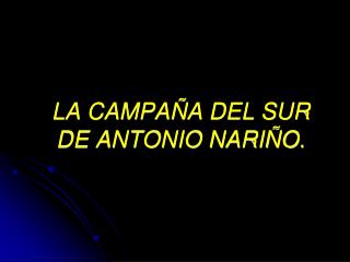 LA CAMPAÑA DEL SUR DE ANTONIO NARIÑO.