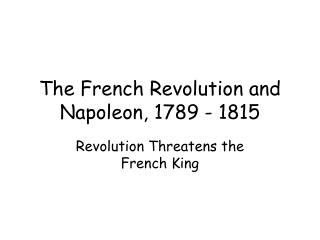 The French Revolution and Napoleon, 1789 - 1815