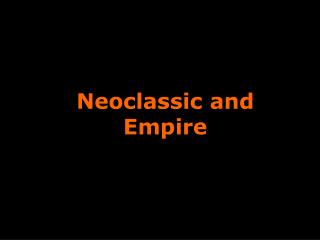 Neoclassic and Empire