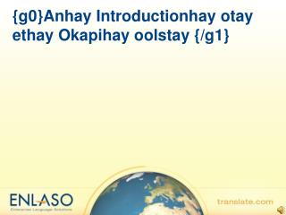 {g0}Anhay Introductionhay otay ethay Okapihay oolstay {/g1}