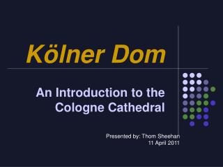 Kölner Dom An Introduction to the Cologne Cathedral