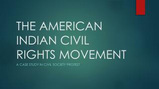 THE AMERICAN INDIAN CIVIL RIGHTS MOVEMENT