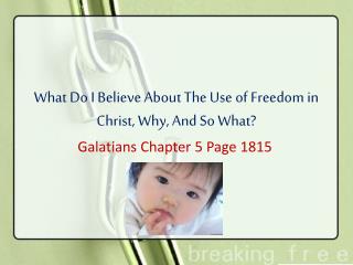 What Do I Believe About The Use of Freedom in Christ, Why, And So What?