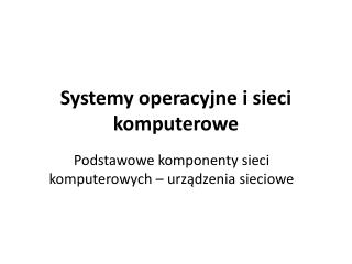 Systemy operacyjne i sieci komputerowe