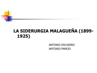 LA SIDERURGIA MALAGUEÑA (1899-1925) ANTONIO ESCUDERO