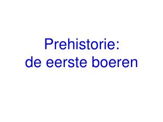 Prehistorie: de eerste boeren