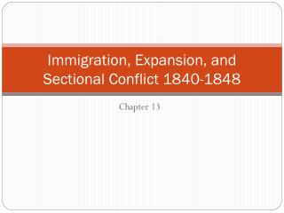 Immigration, Expansion, and Sectional Conflict 1840-1848