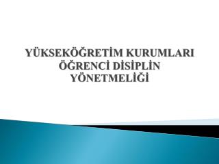 YÜKSEKÖĞRETİM KURUMLARI ÖĞRENCİ DİSİPLİN YÖNETMELİĞİ