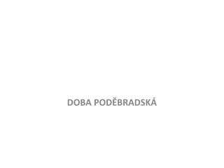 DOBA PODĚBRADSKÁ