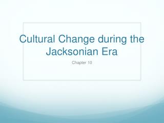 Cultural Change during the Jacksonian Era