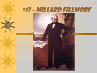 #13 – Millard Fillmore
