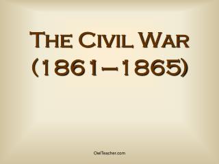 The Civil War (1861–1865)