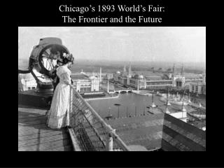 Chicago’s 1893 World’s Fair: The Frontier and the Future