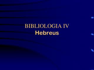 BIBLIOLOGIA IV Hebreus