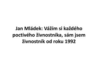 Jan Mládek: Vážím si každého poctivého živnostníka, sám jsem živnostník od roku 1992