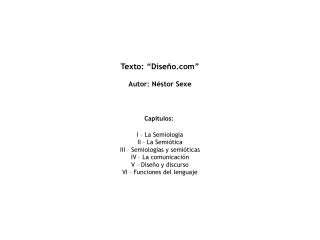Texto: “Diseño” Autor: Néstor Sexe Capítulos: I – La Semiología II – La Semiótica
