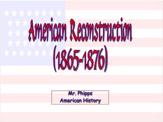 American Reconstruction (1865-1876)