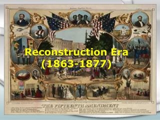 Reconstruction Era (1863-1877)