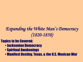 Expanding the White Man’s Democracy (1820-1850)