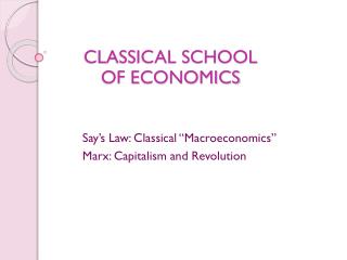 Say’s Law: Classical “Macroeconomics” Marx: Capitalism and Revolution