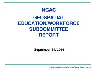 NGAC Geospatial Education/Workforce Subcommittee Report