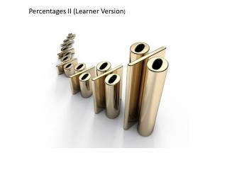 Percentages II (Learner Version )