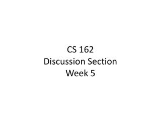 CS 162 Discussion Section Week 5