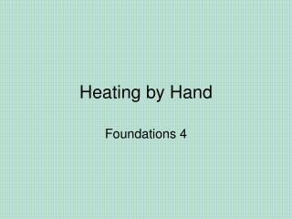 Heating by Hand