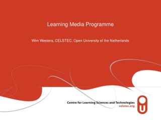 Learning Media Programme Wim Westera, CELSTEC, Open University of the Netherlands
