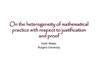 On the heterogeneity of mathematical practice with respect to justification and proof