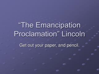 “The Emancipation Proclamation” Lincoln